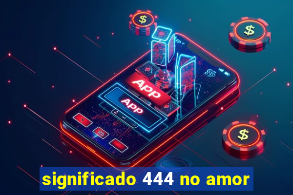 significado 444 no amor