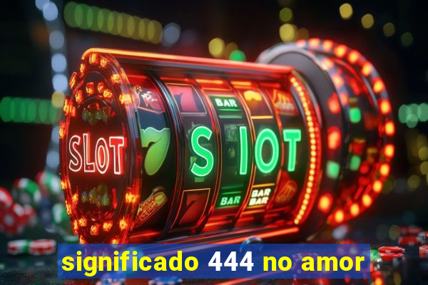 significado 444 no amor