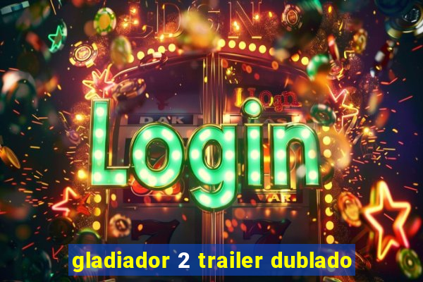 gladiador 2 trailer dublado