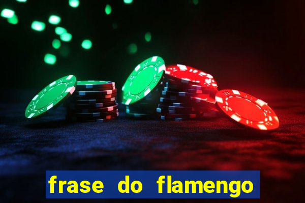 frase do flamengo para foto