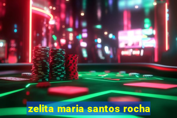 zelita maria santos rocha