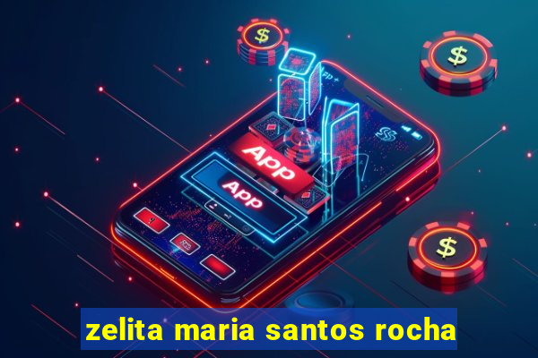 zelita maria santos rocha