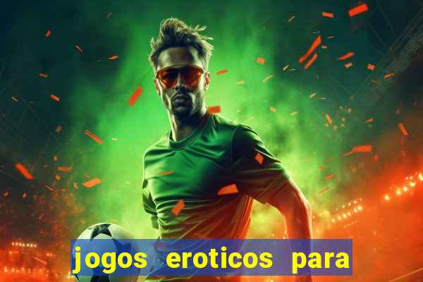 jogos eroticos para maiores de 18 anos