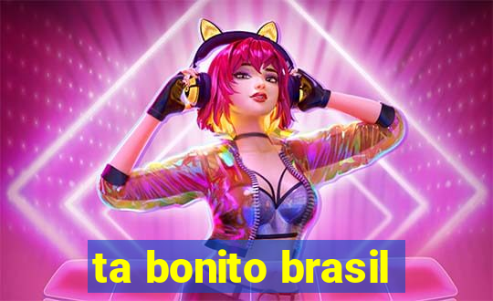 ta bonito brasil