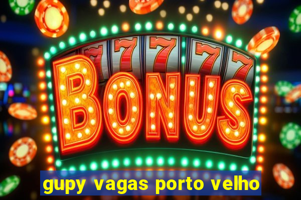 gupy vagas porto velho