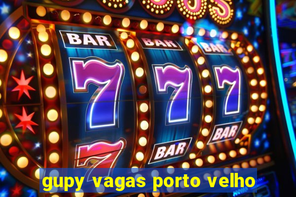 gupy vagas porto velho