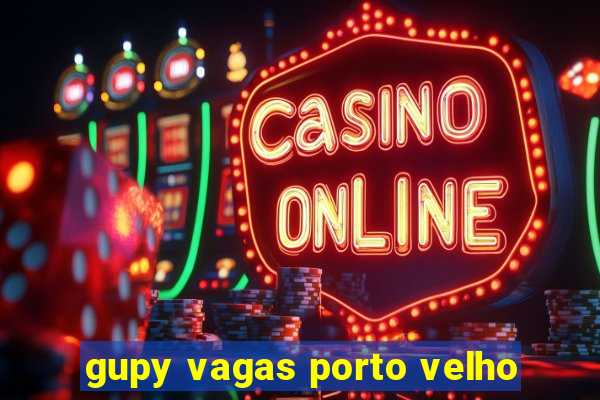 gupy vagas porto velho