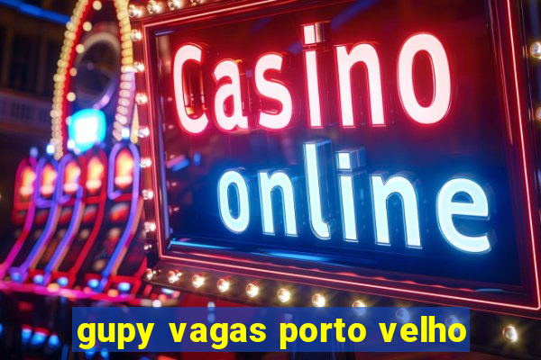 gupy vagas porto velho