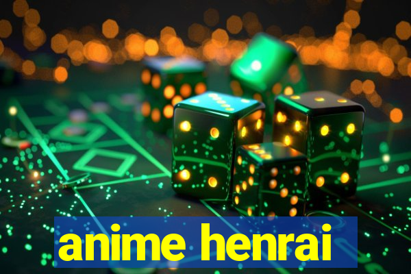 anime henrai