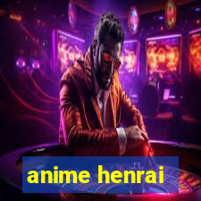 anime henrai