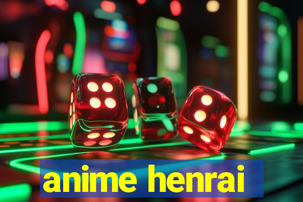 anime henrai