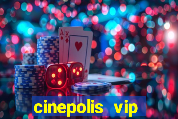 cinepolis vip parque shopping