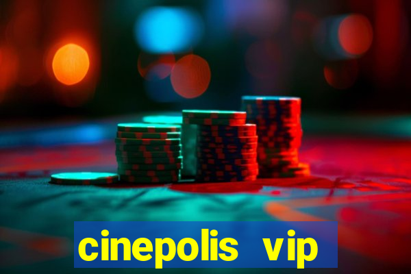 cinepolis vip parque shopping