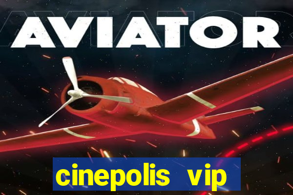 cinepolis vip parque shopping