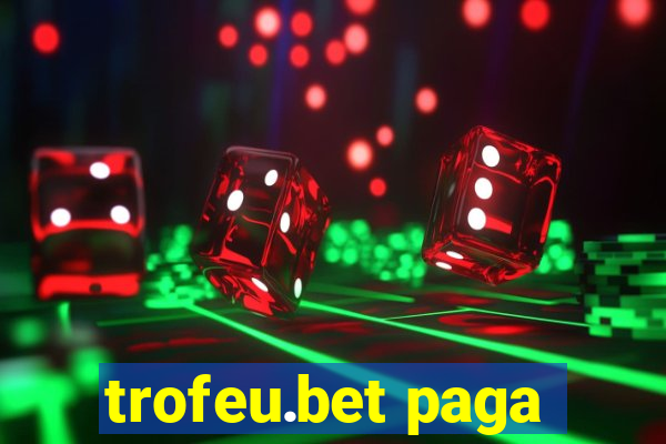 trofeu.bet paga