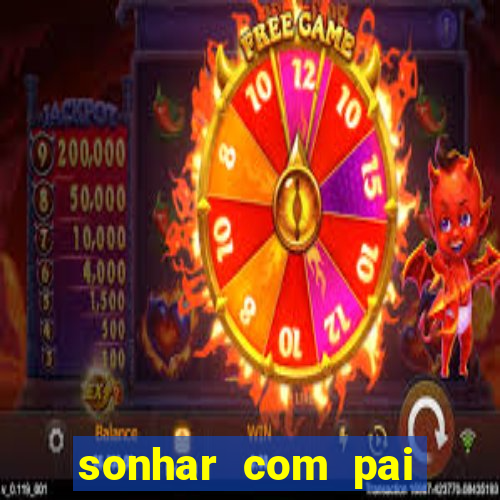 sonhar com pai falecido jogo do bicho