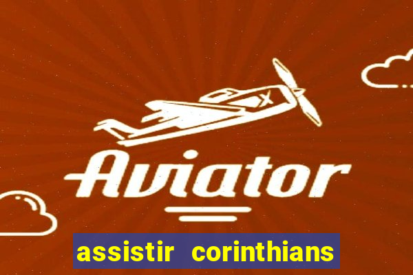 assistir corinthians futebol play hd