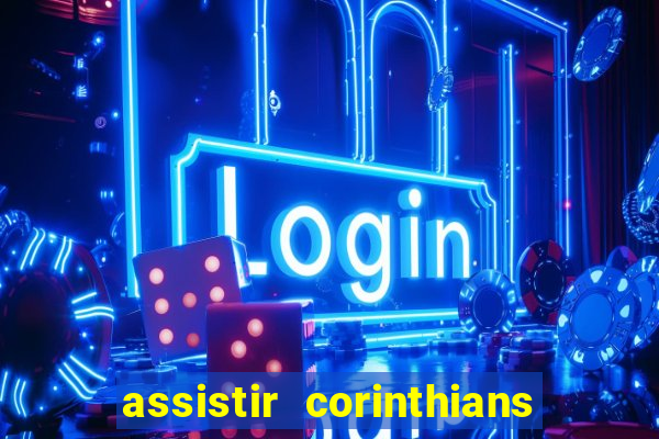 assistir corinthians futebol play hd