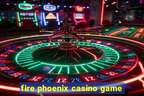 fire phoenix casino game