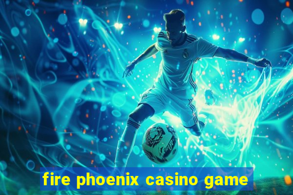 fire phoenix casino game