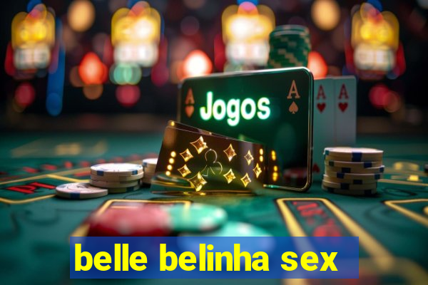 belle belinha sex