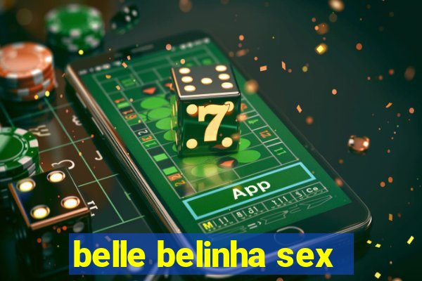 belle belinha sex