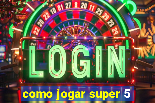 como jogar super 5