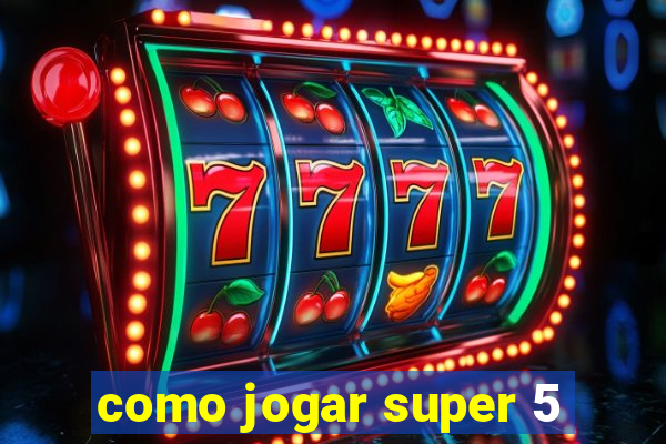 como jogar super 5