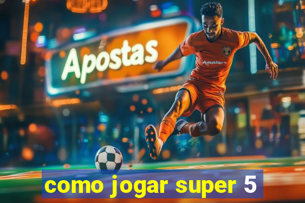 como jogar super 5