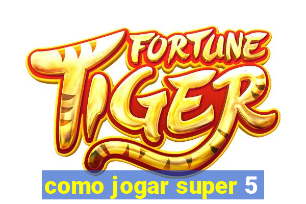 como jogar super 5