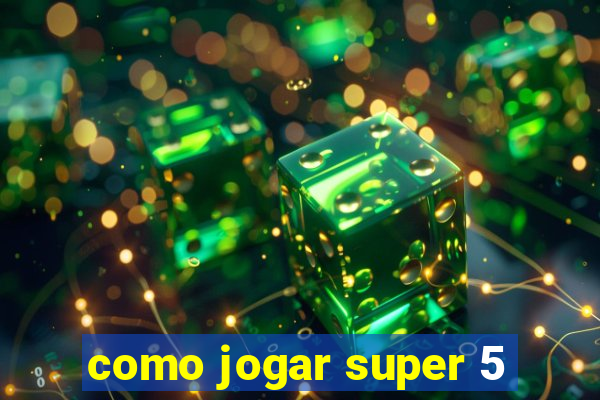 como jogar super 5