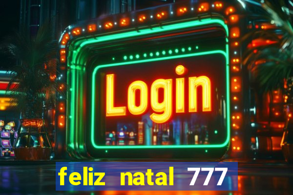 feliz natal 777 plataforma login