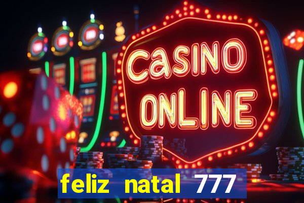 feliz natal 777 plataforma login