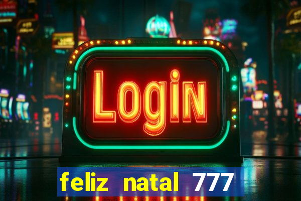 feliz natal 777 plataforma login