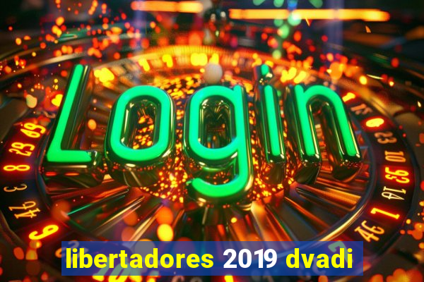 libertadores 2019 dvadi