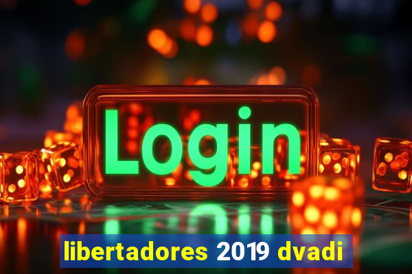 libertadores 2019 dvadi