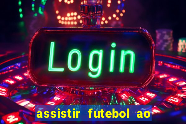 assistir futebol ao vivo sem travar