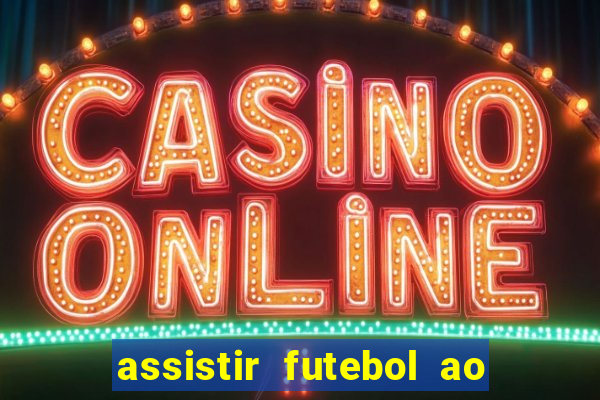 assistir futebol ao vivo sem travar