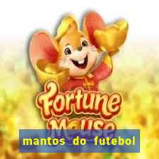 mantos do futebol jogos de hoje na tv