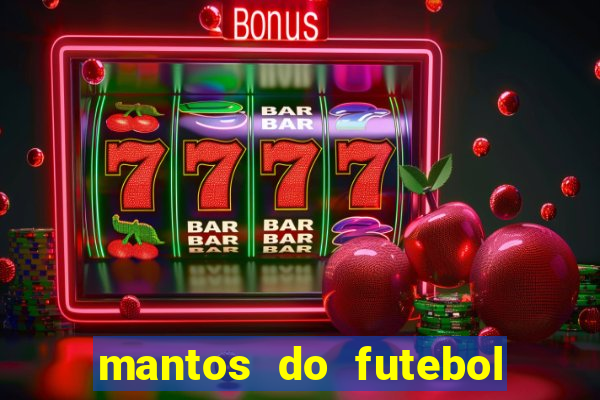 mantos do futebol jogos de hoje na tv