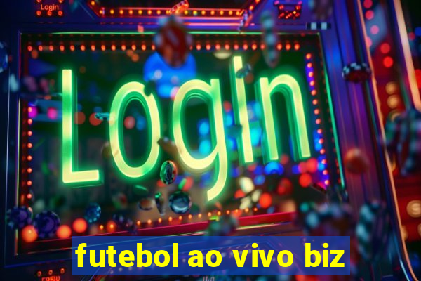 futebol ao vivo biz