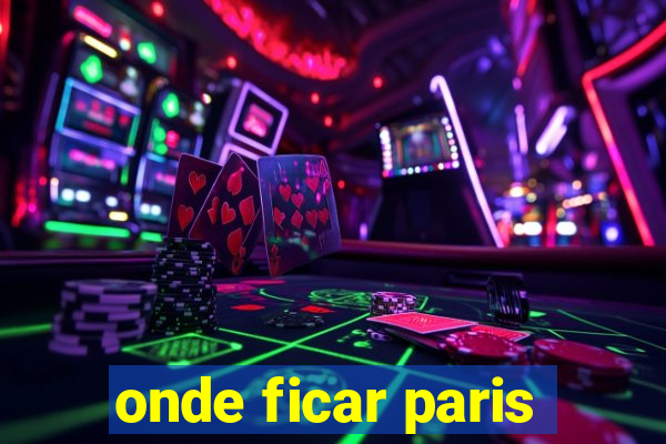 onde ficar paris