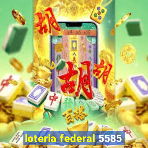 loteria federal 5585