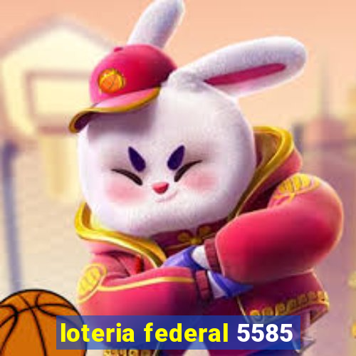 loteria federal 5585