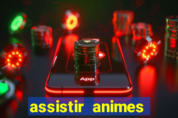 assistir animes online dublado