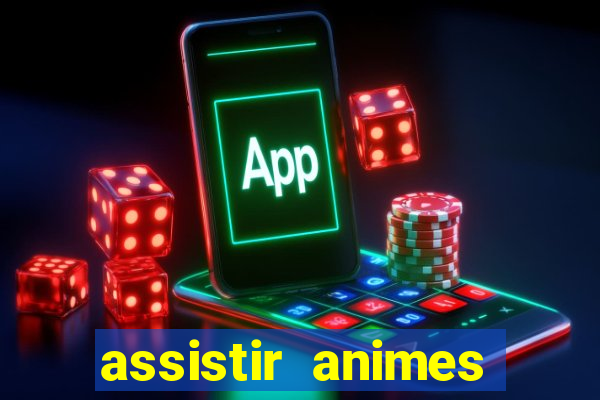 assistir animes online dublado