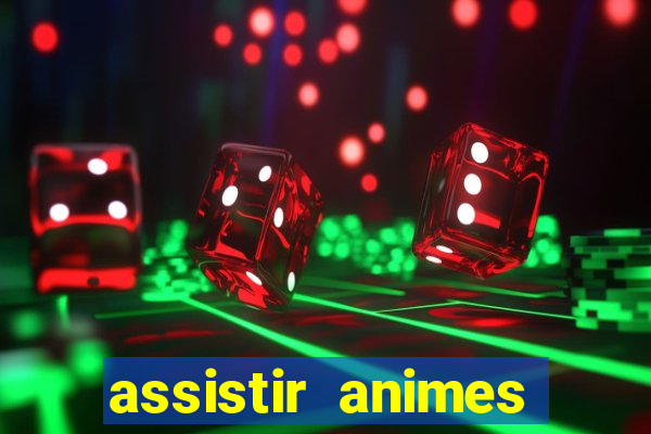 assistir animes online dublado