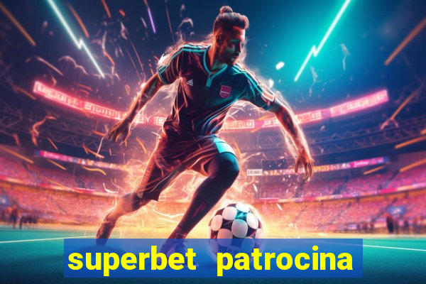 superbet patrocina quais times