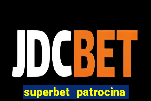 superbet patrocina quais times