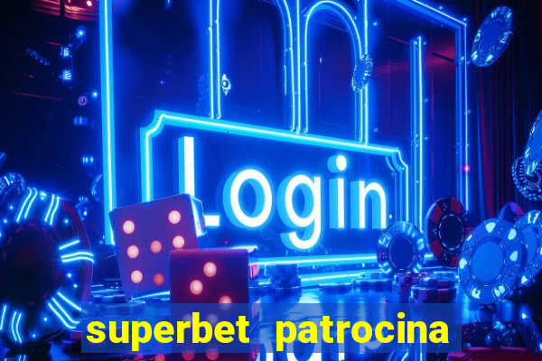 superbet patrocina quais times